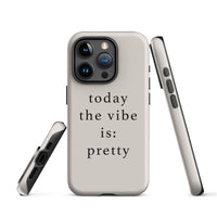 Phone case with 'today the vibe is: pretty' text on a white background
