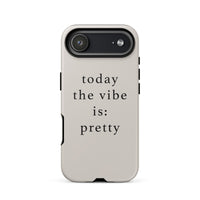 Phone case with 'today the vibe is: pretty' text on a white background