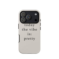 Phone case with 'today the vibe is: pretty' text on a white background
