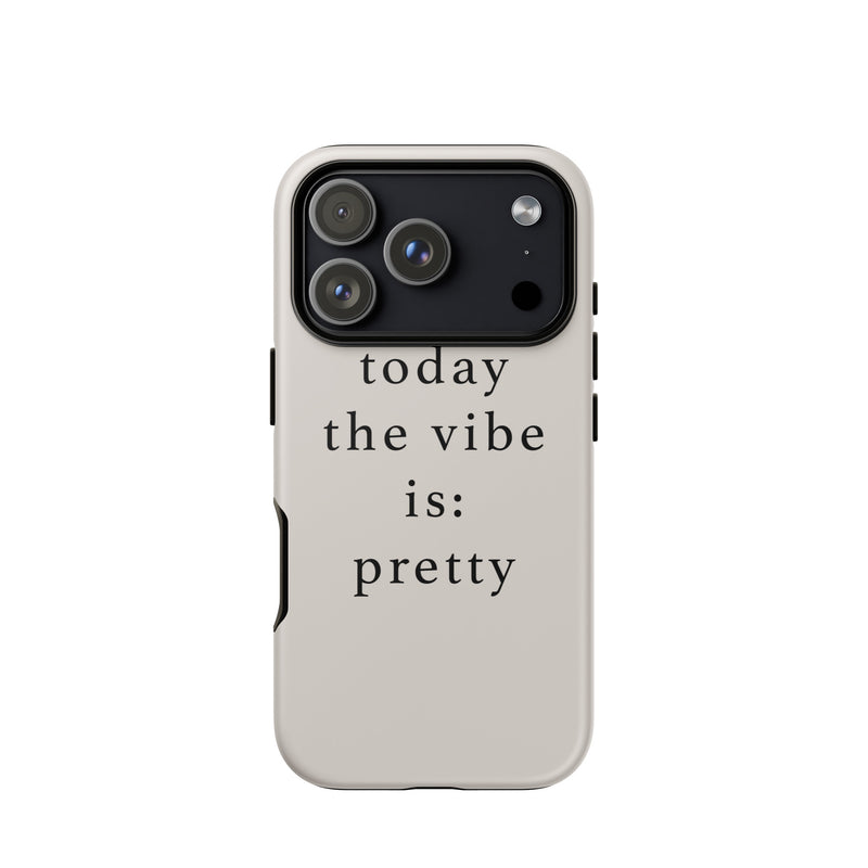 Phone case with 'today the vibe is: pretty' text on a white background